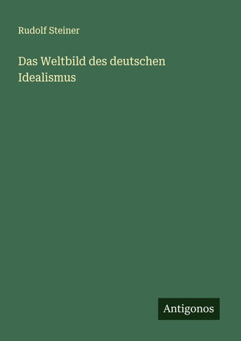 Das Weltbild des deutschen Idealismus