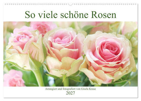 So viele schöne Rosen (Wandkalender 2027 DIN A2 quer), CALVENDO Monatskalender
