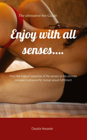 The sex guide: Enjoy with all senses....