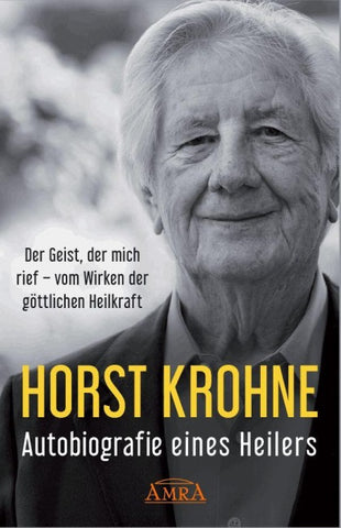 AUTOBIOGRAFIE EINES HEILERS: Der Geist, der mich rief – vom Wirken der göttlichen Heilkraft