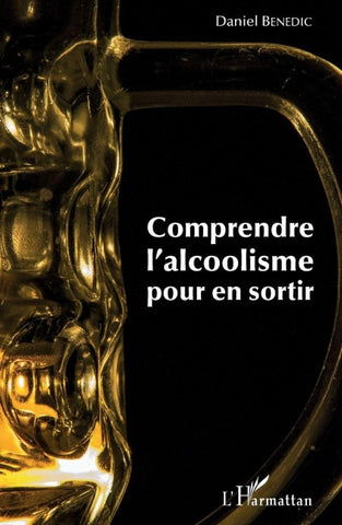 Comprendre l'alcoolisme pour en sortir