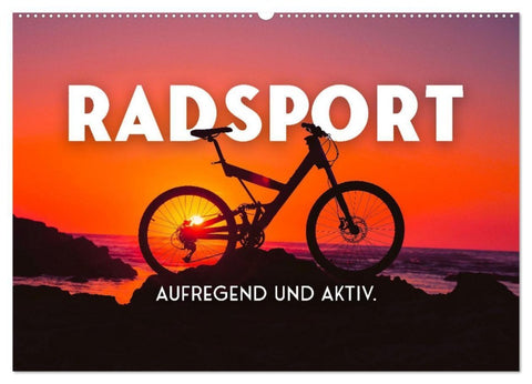 Radsport - Aufregend und aktiv. (Wandkalender 2027 DIN A2 quer), CALVENDO Monatskalender