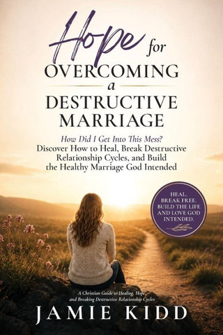 Hope for Overcoming a Destructive Marriage