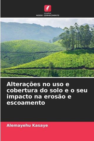 Alterações no uso e cobertura do solo e o seu impacto na erosão e escoamento