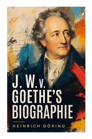 J. W. v. Goethe's Biographie
