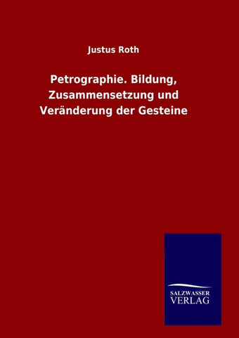 Petrographie. Bildung, Zusammensetzung und Veränderung der Gesteine