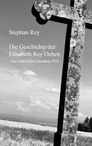 Die Geschichte der Elisabeth Rey Oehen