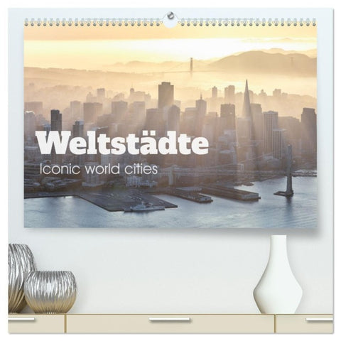 Weltstädte - Iconic world cities (hochwertiger Premium Wandkalender 2027 DIN A2 quer), Kunstdruck in Hochglanz
