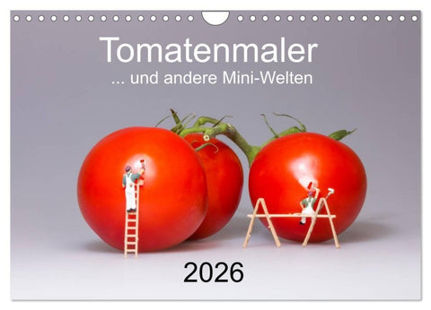 Tomatenmaler ... und andere Mini-Welten (Wandkalender 2026 DIN A4 quer), CALVENDO Monatskalender