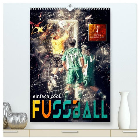 Fussball - einfach cool (hochwertiger Premium Wandkalender 2027 DIN A2 hoch), Kunstdruck in Hochglanz