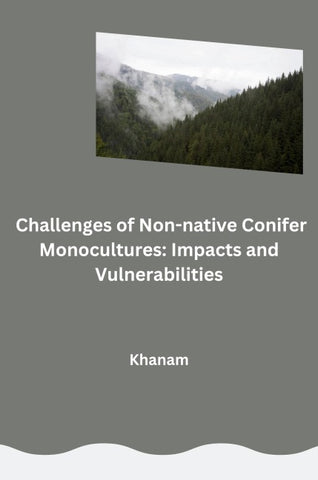 Challenges of Non-native Conifer Monocultures: Impacts and Vulnerabilities