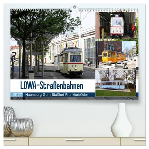 LOWA-Straßenbahnen Naumburg-Gera-Staßfurt-Frankfurt/Oder (hochwertiger Premium Wandkalender 2027 DIN A2 quer), Kunstdruck in Hochglanz
