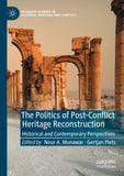 The Politics of Post-Conflict Heritage Reconstruction