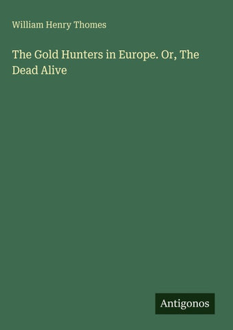 The Gold Hunters in Europe. Or, The Dead Alive