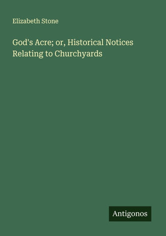 God's Acre; or, Historical Notices Relating to Churchyards