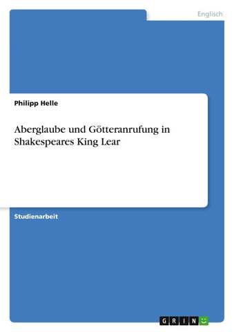 Aberglaube und Götteranrufung in Shakespeares King Lear