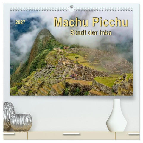 Machu Picchu - Stadt der Inka (hochwertiger Premium Wandkalender 2027 DIN A2 quer), Kunstdruck in Hochglanz