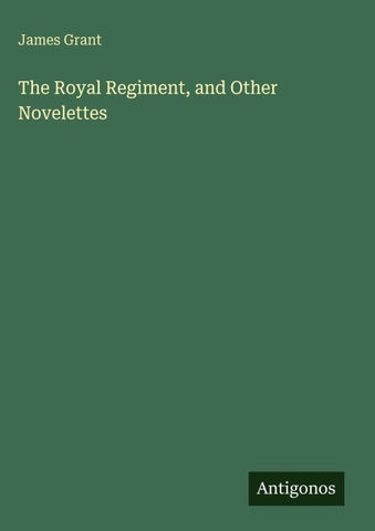 The Royal Regiment, and Other Novelettes