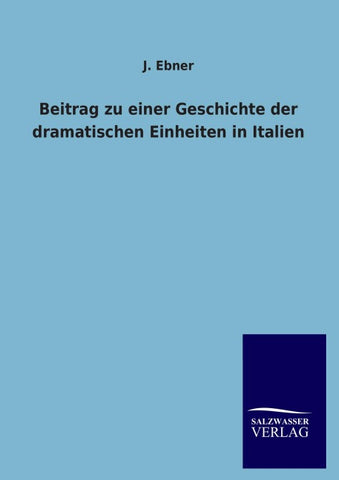 Beitrag zu einer Geschichte der dramatischen Einheiten in Italien