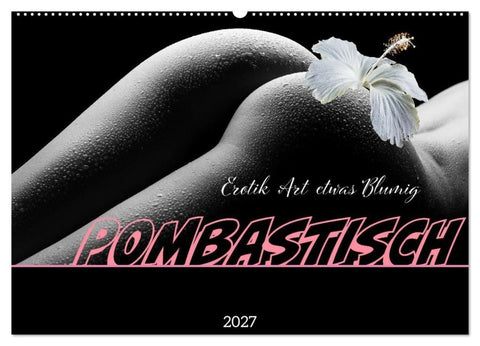 Erotik Art etwas Blumig POMBASTISCH (Wandkalender 2027 DIN A2 quer), CALVENDO Monatskalender