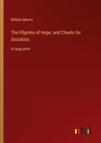 The Pilgrims of Hope; and Chants for Socialists
