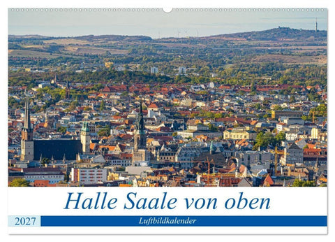 Halle an der Saale von oben (Wandkalender 2027 DIN A2 quer), CALVENDO Monatskalender