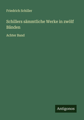 Schillers sämmtliche Werke in zwölf Bänden