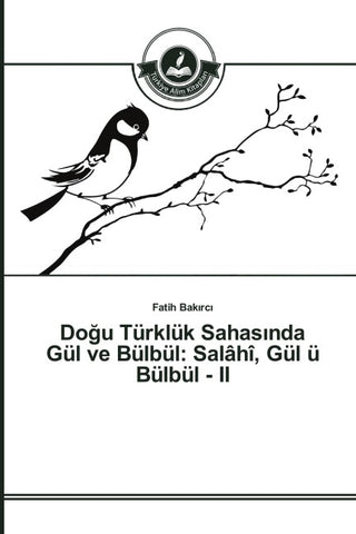 Do¿u Türklük Sahas¿nda Gül ve Bülbül: Salâhî, Gül ü Bülbül - II