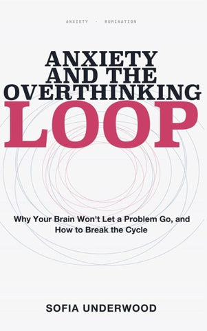 Anxiety and the Overthinking Loop
