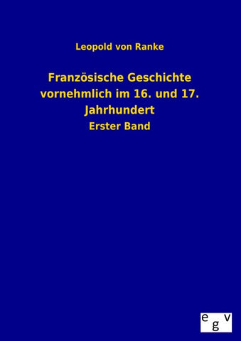Französische Geschichte vornehmlich im 16. und 17. Jahrhundert