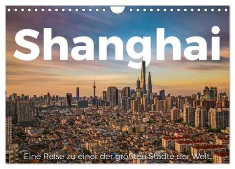 Shanghai - Eine Reise zu einer der größten Städte der Welt. (Wandkalender 2027 DIN A4 quer), CALVENDO Monatskalender