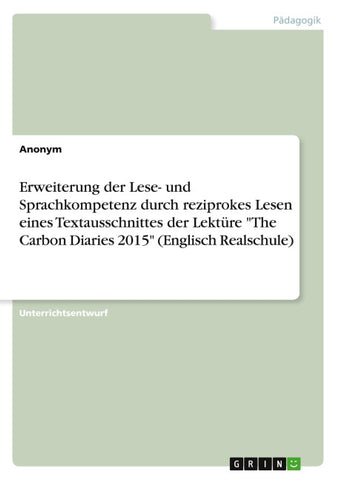Erweiterung der Lese- und Sprachkompetenz durch reziprokes Lesen eines Textausschnittes der Lektüre "The Carbon Diaries 2015" (Englisch Realschule)