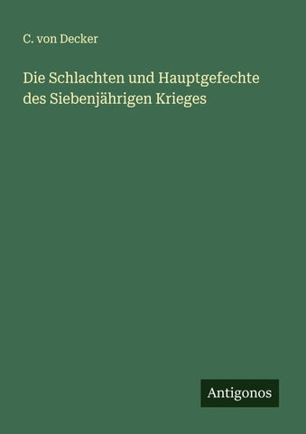 Die Schlachten und Hauptgefechte des Siebenjährigen Krieges