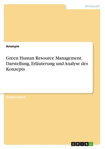 Green Human Resource Management. Darstellung, Erläuterung und  Analyse des Konzepts