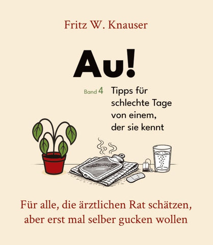 Au! - Tipps für schlechte Tage von einem, der sie kennt.