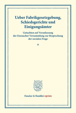 Ueber Fabrikgesetzgebung, Schiedsgerichte und Einigungsämter.
