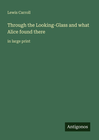 Through the Looking-Glass and what Alice found there