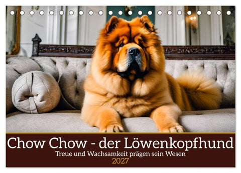 Chow Chow - der Löwenkopfhund (Tischkalender 2027 DIN A5 quer), CALVENDO Monatskalender