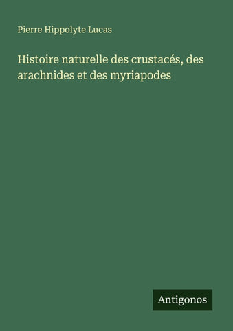 Histoire naturelle des crustacés, des arachnides et des myriapodes