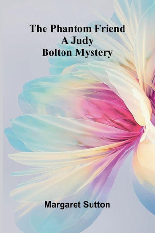 The Phantom Friend; A Judy Bolton Mystery