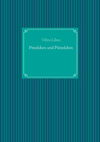 Pitzelchen und Pützelchen
