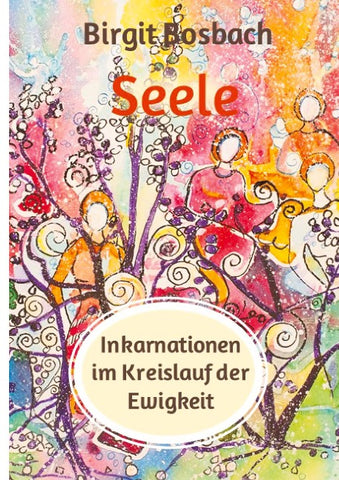 Seele - Inkarnationen im Kreislauf der Ewigkeit