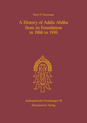 A History of Addis Ababa from its Foundation in 1886 to 1910