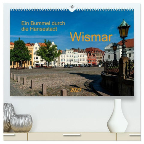 Ein Bummel durch die Hansestadt Wismar (hochwertiger Premium Wandkalender 2027 DIN A2 quer), Kunstdruck in Hochglanz