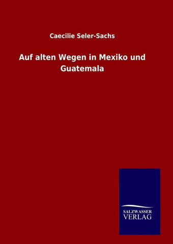 Auf alten Wegen in Mexiko und Guatemala