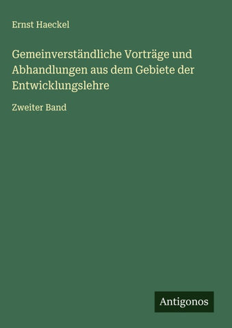 Gemeinverständliche Vorträge und Abhandlungen aus dem Gebiete der Entwicklungslehre