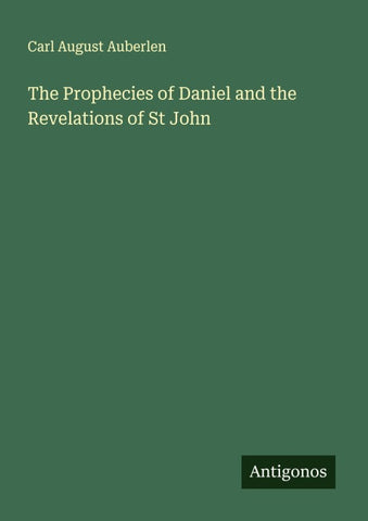 The Prophecies of Daniel and the Revelations of St John
