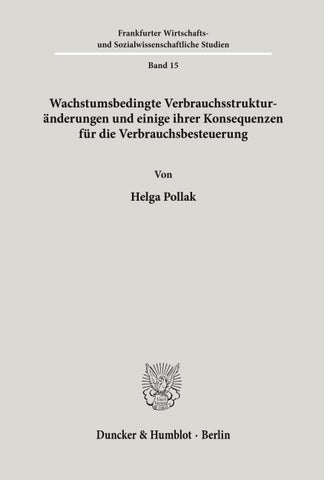 Wachstumsbedingte Verbrauchsstrukturänderungen und einige ihrer Konsequenzen für die Verbrauchsbesteuerung.
