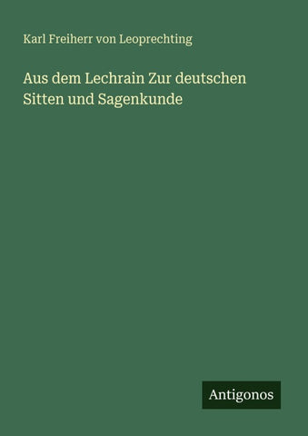Aus dem Lechrain Zur deutschen Sitten und Sagenkunde