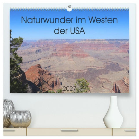 Naturwunder im Westen der USA (hochwertiger Premium Wandkalender 2027 DIN A2 quer), Kunstdruck in Hochglanz